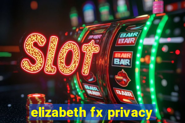 elizabeth fx privacy